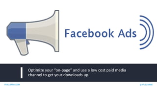 IPULLRANK.COM @ IPULLRANK
Optimize your “on-page” and use a low cost paid media
channel to get your downloads up.
 