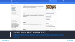 IPULLRANK.COM @ IPULLRANK
Keep an eye on what’s available to you.
https://developers.google.com/search/docs/guides/search-
gallery
 