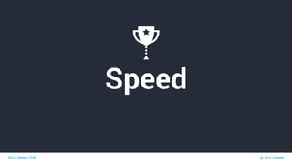 IPULLRANK.COM @ IPULLRANK
Speed
 