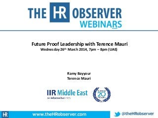 Future Proof Leadership with Terence Mauri
Wednesday 26th March 2014, 7pm – 8pm (UAE)
Ramy Bayyour
Terence Mauri
 