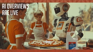 AI Overviews
are Live
 