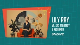 VP, SEO Strategy
& Research
Lily ray
 