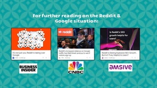 For further reading on the Reddit &
Google situation:
 