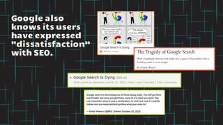 Google also
knows its users
have expressed
“dissatisfaction”
with SEO.
 