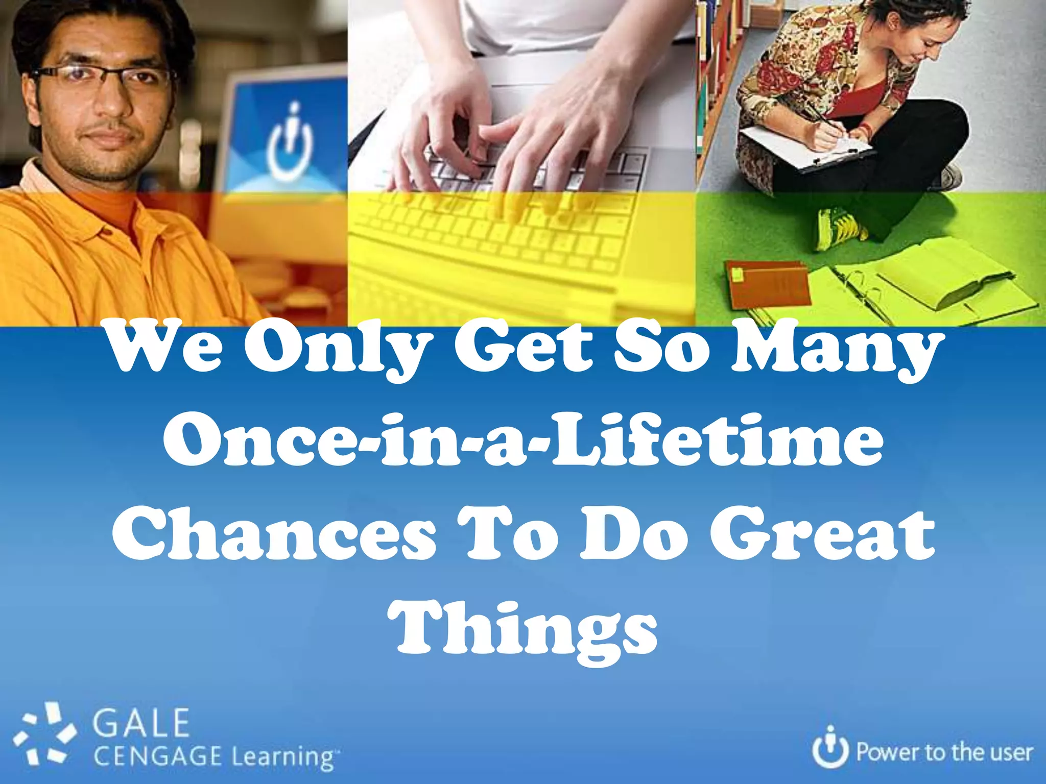 We Only Get So Many Once-in-a-Lifetime Chances To Do Great Things