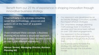 • Our approach was developed by an
ex Deloitte Strategy Consultant, quantify
the impact of future strategies
• Our proprie...