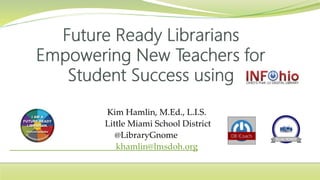 Kim Hamlin, M.Ed., L.I.S.
Little Miami School District
@LibraryGnome
khamlin@lmsdoh.org
 