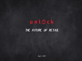 1	
  
THE FUTURE OF RETAIL
–
April 2015
 