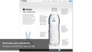 Innovate your products
Always something new to tell
 