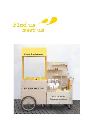 Find us
   meet us




               00 34 609 788 785
             hello@fabradavies.com
 