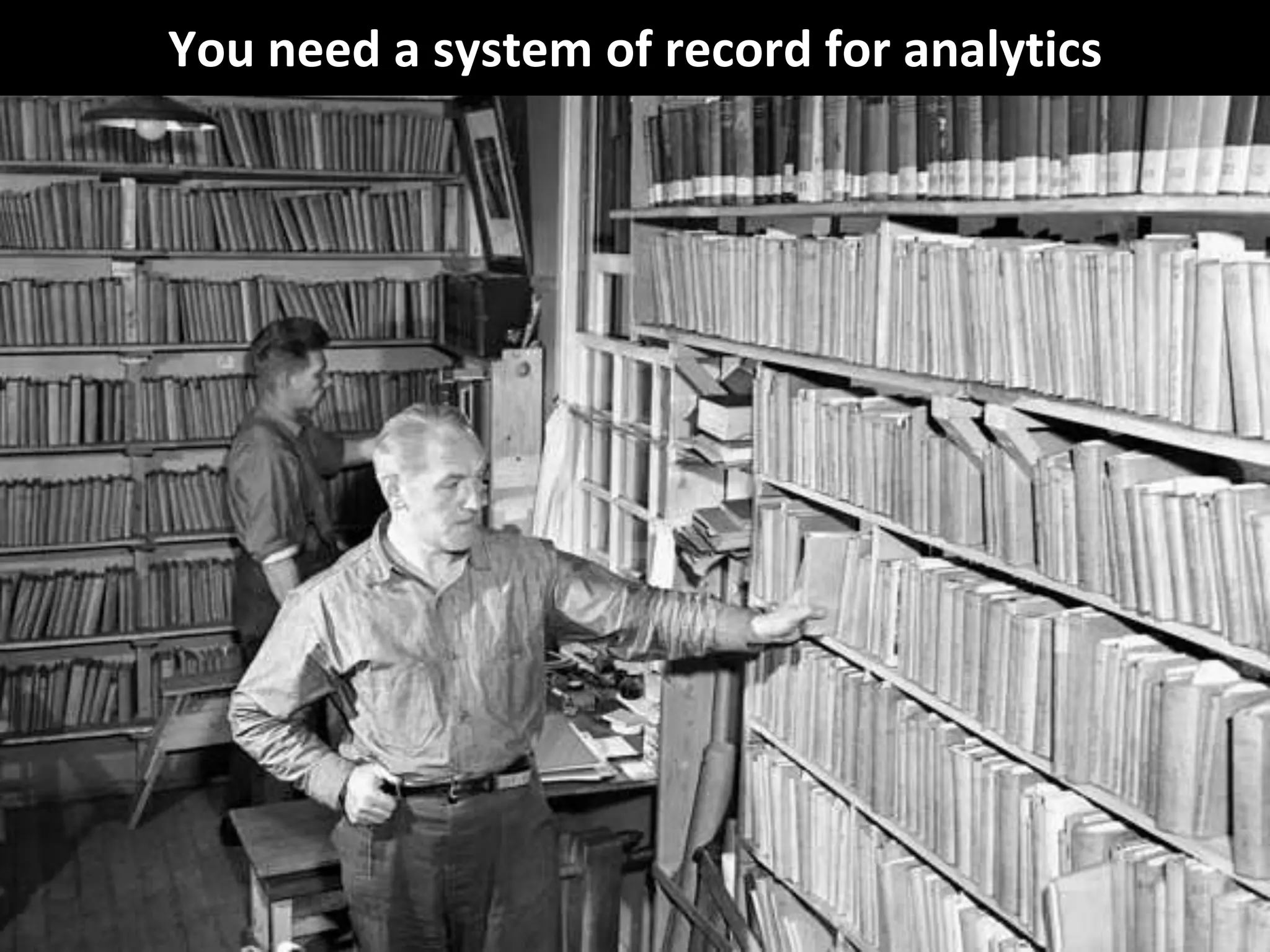 © Third Nature, Inc.
You need a system of record for analytics
 
