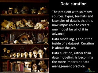 © Third Nature, Inc.
Data curation
The problem with so many
sources, types, formats and
latencies of data is that it is
no...