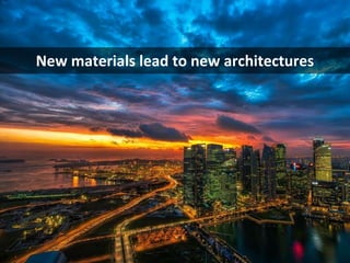 © Third Nature, Inc.
New materials lead to new architectures
 