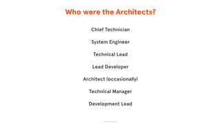 Who were the Architects?
Chief Technician
System Engineer
Technical Lead
Lead Developer
Architect (occasionally)
Technical Manager
Development Lead
© The App Business
 