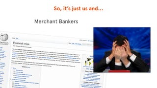 So, it’s just us and…
© The App Business
Merchant Bankers
 