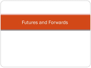 Futures and Forwards  