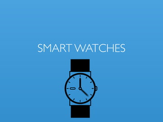 SMART WATCHES
 