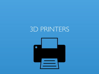 3D PRINTERS
 