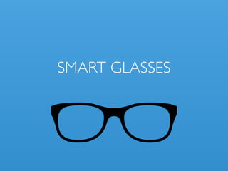 SMART GLASSES
 