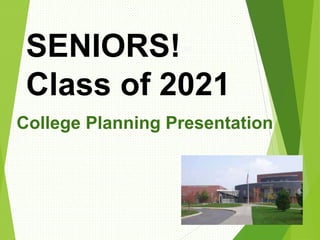 SENIORS!-
Class of 2021
College Planning Presentation
 