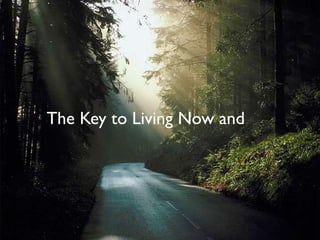 The Key to Living Now and
Preparing for the Future is.....
Friendship
Friendship with Jesus
 