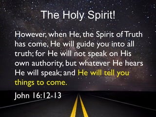 Exercise - Stories of
Responding to the Holy Spirit
Pair up with someone you don’t
know well.
Each of you share a story of time
when you acted upon a “nudge”,
impression, “word”, dream, etc. -
and how it made a difference....
 