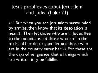 Early Church Tradition:
      The Followers of Jesus Got Out!
From Eusebius History of the Church 3:5:3:
 “But the people of the church in Jerusalem had been
 commanded by a revelation, vouchsafed to approved men
 there before the war, to leave the city and to dwell in a
 certain town of Perea called Pella.”
In 1989 Craig Koester published his discussion about the
Pella ﬂight in which he closely examines the texts of
Eusebius, Epiphanius, and Pseudo-Clementine Recognitions
and concludes that ‘the origin of the tradition is that it
recalls actual events of the 1st century’.
 