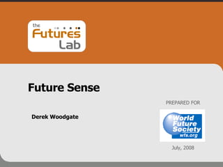Future Sense Derek Woodgate PREPARED FOR July, 2008 