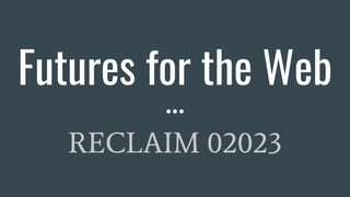 Futures for the Web
RECLAIM 02023
 