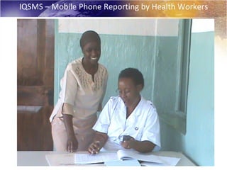 IQSMS – Mobile Phone Reporting by Health Workers
 