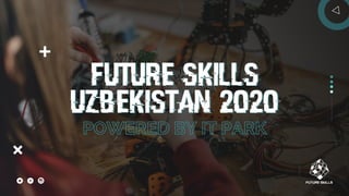FUTURE SKILLS
UZBEKISTAN 2020
FUTURE SKILLS
UZBEKISTAN 2020
 