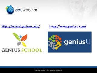 © EDUWEBINAR PTY LTD | ALL RIGHTS RESERVED
https://school.geniusu.com/ https://www.geniusu.com/
 