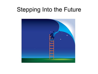 Stepping Into the Future