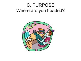 C. PURPOSE Where are you headed?