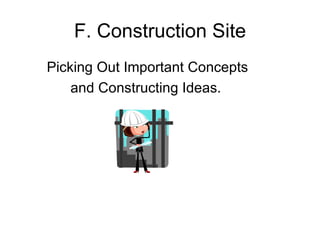 F. Construction Site Picking Out Important Concepts and Constructing Ideas.