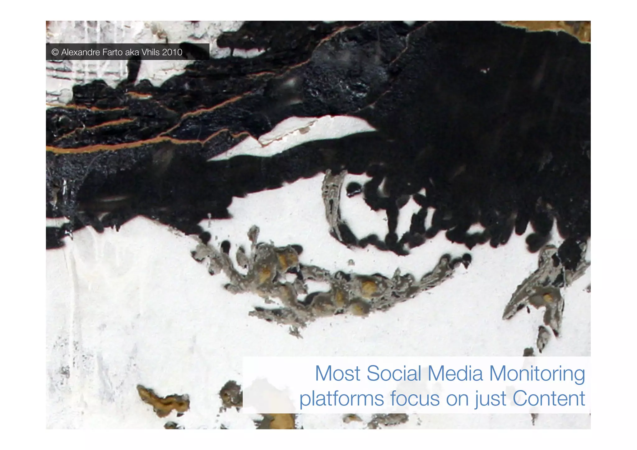 © Alexandre Farto aka Vhils 2010

But we also wanted to understand
Context and Behaviour

 