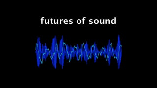 futures of sound
 