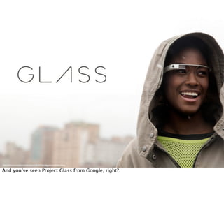http://techosta.com/wp-content/uploads/2013/07/google-glass-wallpaper-hd.jpg
And you’ve seen Project Glass from Google, right?
 