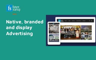 Native, branded
and display
Advertising
 