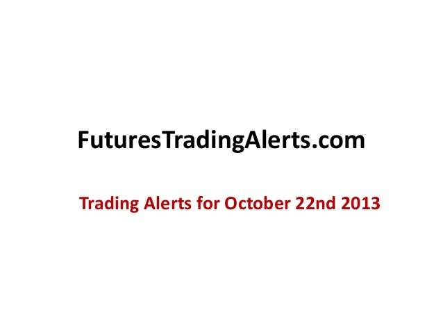 Futures Trading Signal Alerts - Oct 22nd 2013