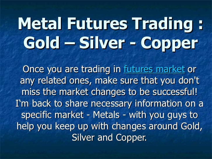 Metal Futures Trading Gold Silver Copper
