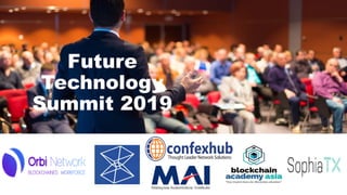 Future
Technology
Summit 2019
 