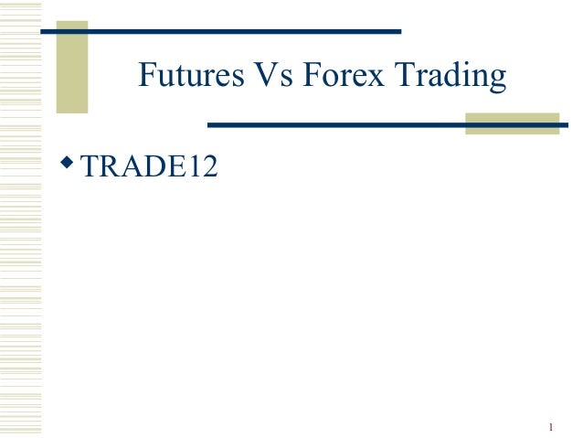 Futures Vs Forex Trading By Trade12 - 