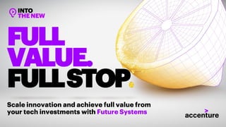 FULL
VALUE.
FULLSTOP
Scale innovation and achieve full value from
your tech investments with Future Systems
 