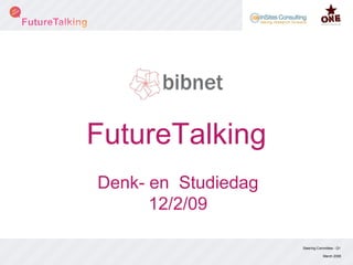FutureTalking Steering Committee - Q1 March 2008 Denk- en  Studiedag 12/2/09 