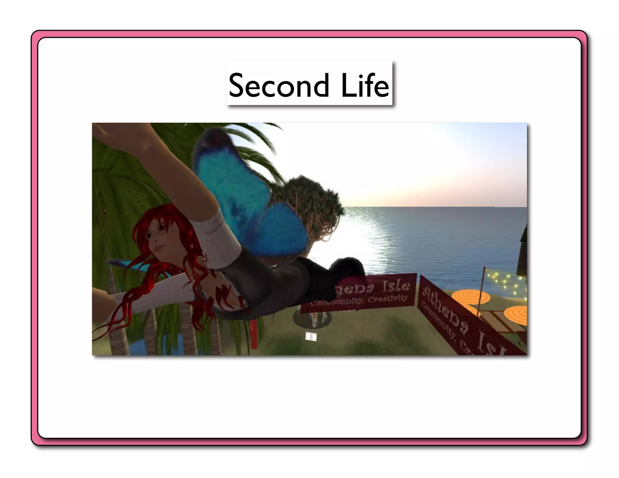 Second Life	

 