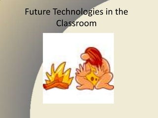 Future Technologies in the Classroom 