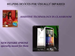 HELPING DEVICES FOR VISUALLY IMPAIRED
 