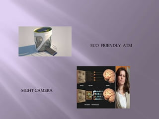 ECO FRIENDLY ATM
SIGHT CAMERA
 