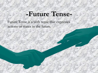 -Future Tense- Future Tense is a verb tense that expresses actions or states in the future. 